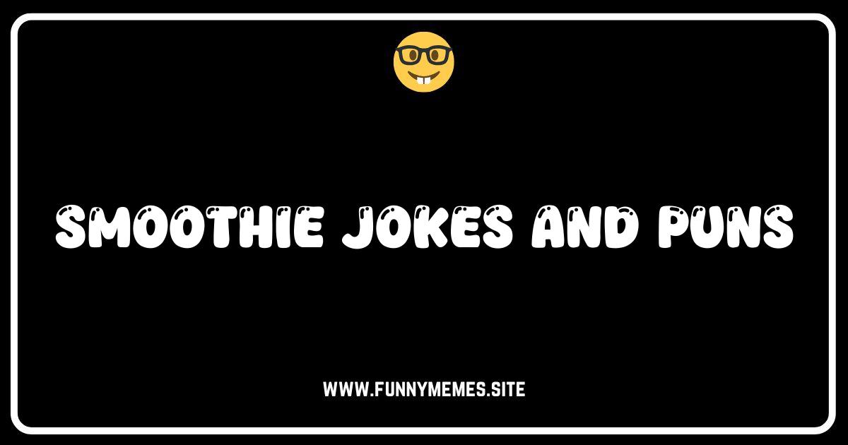 Blend in Some Laughs: The Juiciest Smoothie Jokes & Puns!