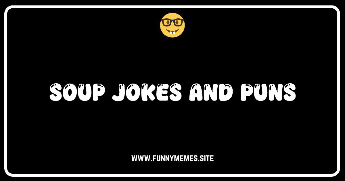 Souper Fun: The Ultimate Collection of Soup Jokes and Puns!