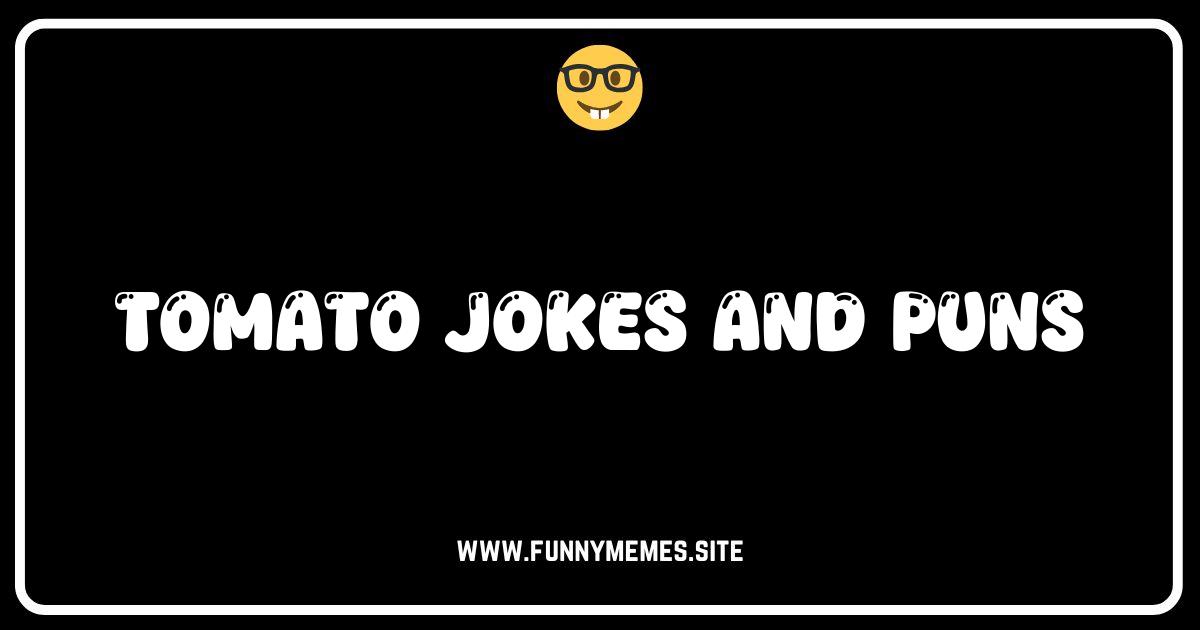 Tomato-lly Hilarious: The Best Tomato Jokes and Puns!