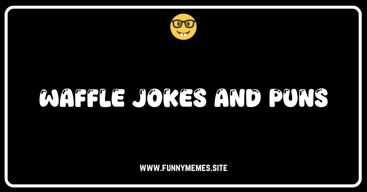 Waffle Lot of Laughs: The Best Waffle Jokes and Puns!