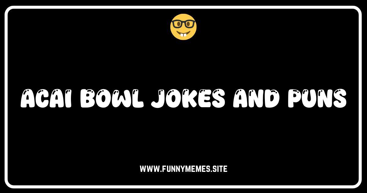 Acai Bowl-d Over: The Berry Best Jokes & Puns!