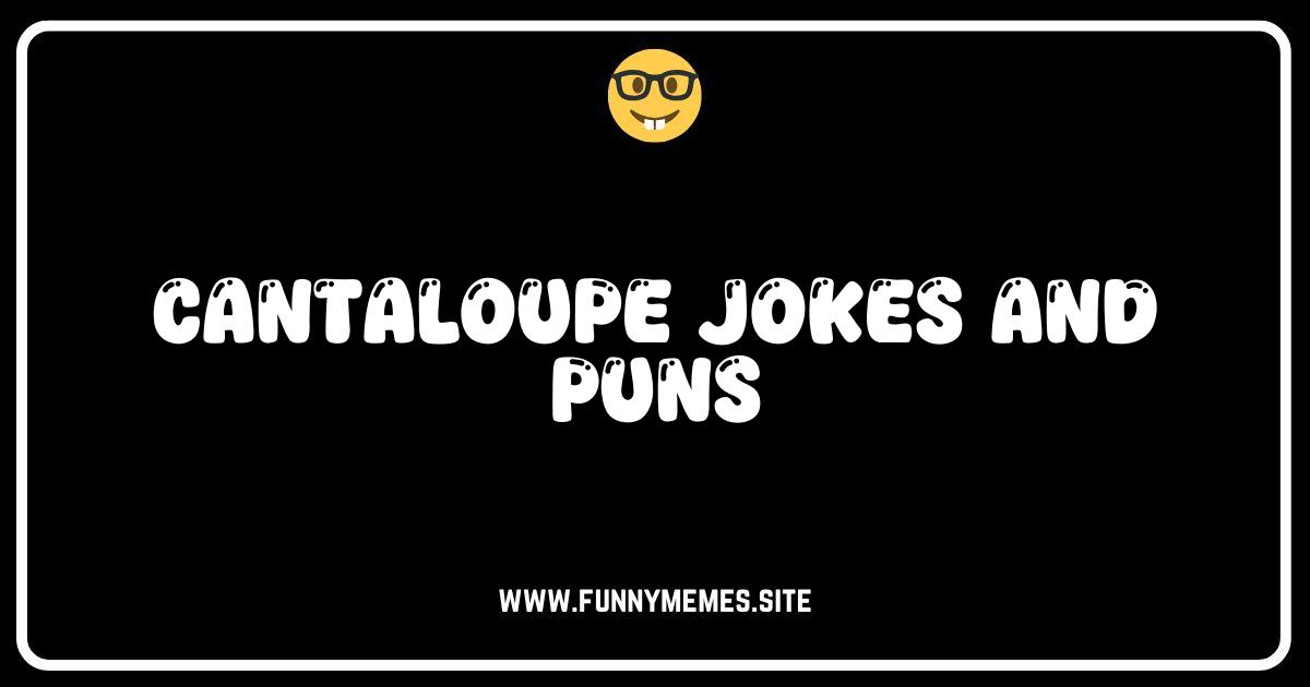 Cantaloupe Help But Laugh: The Funniest Jokes & Puns!