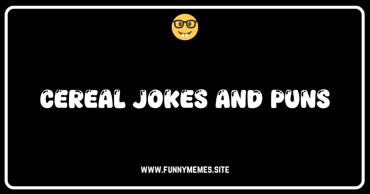 Cereal-sly Funny: The Best Cereal Jokes and Puns!