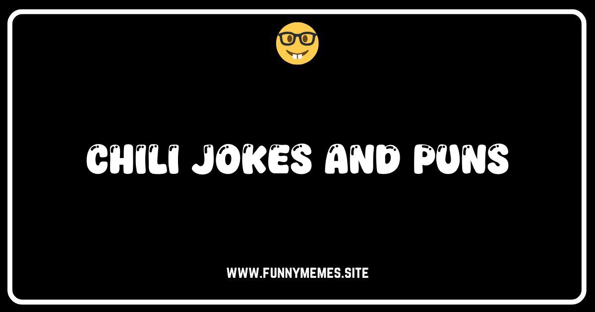 Spice Up Your Life: The Hottest Chili Jokes and Puns!