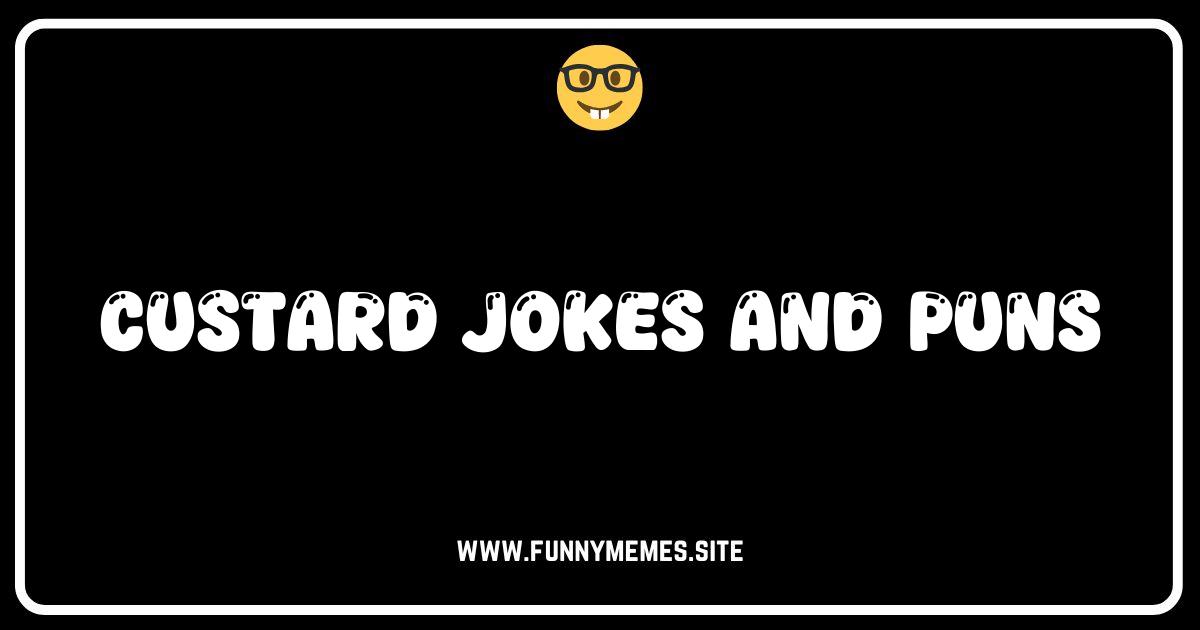 Custard Come-Laugh-With-Us: The Creamiest Jokes You'll Ever Read!