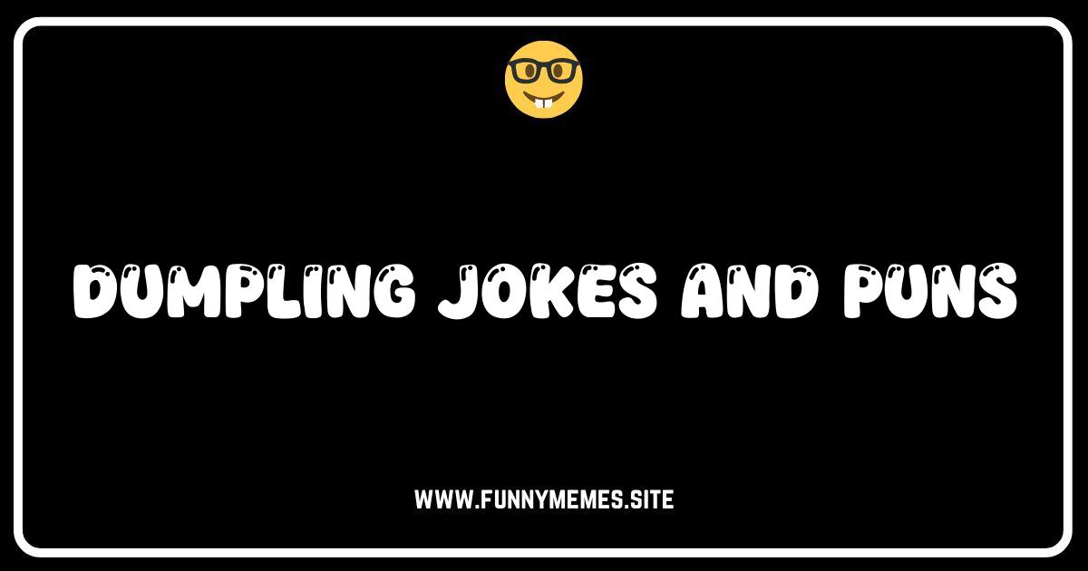 These Dumpling Jokes Will Wonton Make You Laugh!