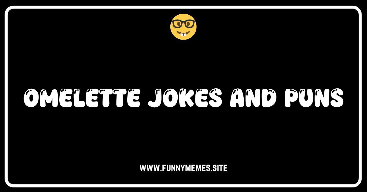 Cracking Up: The Egg-cellent Collection of Omelette Jokes & Puns