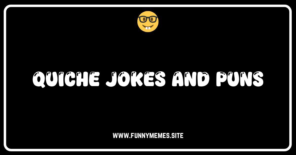 So You Think You're Quiche? The Funniest Quiche Jokes and Puns!