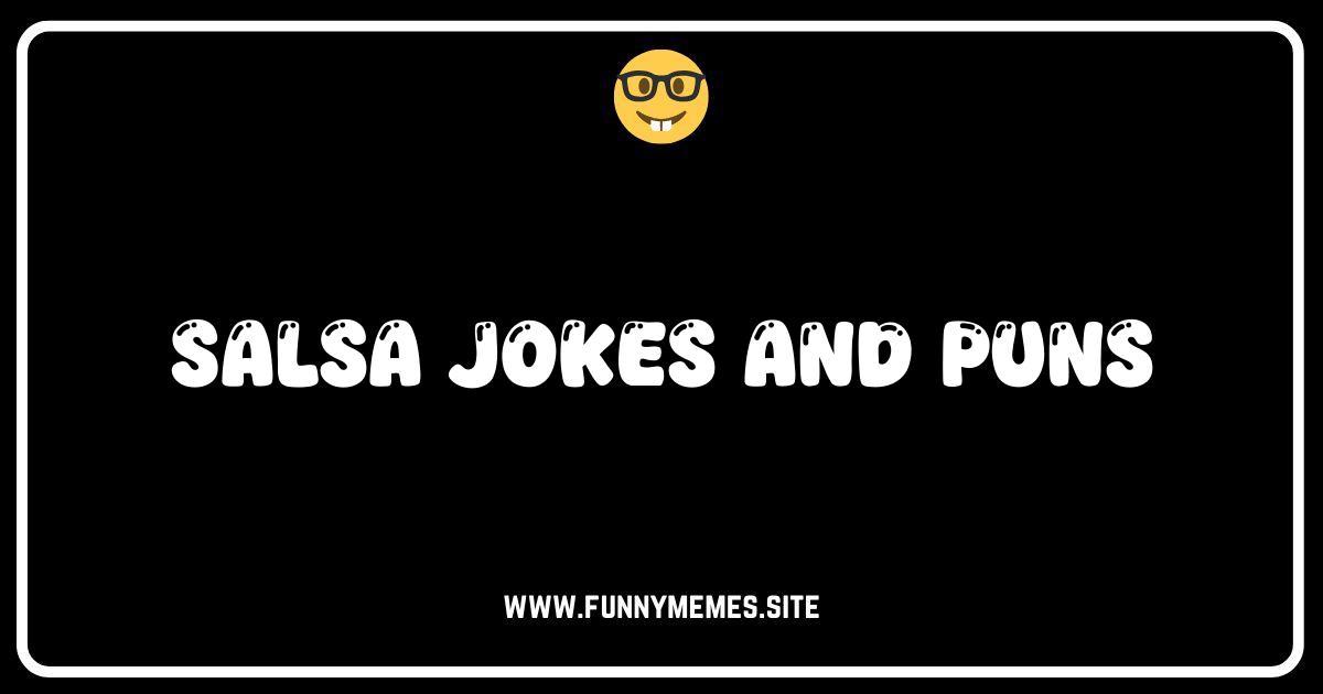 Salsa-tively Hilarious: The Spiciest Salsa Jokes and Puns!