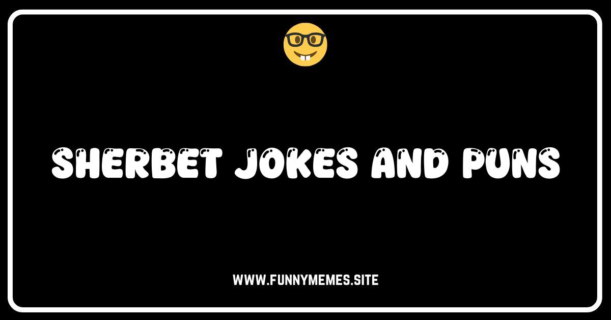 Sherbet You're Gonna Laugh: The Best Sherbet Jokes & Puns!