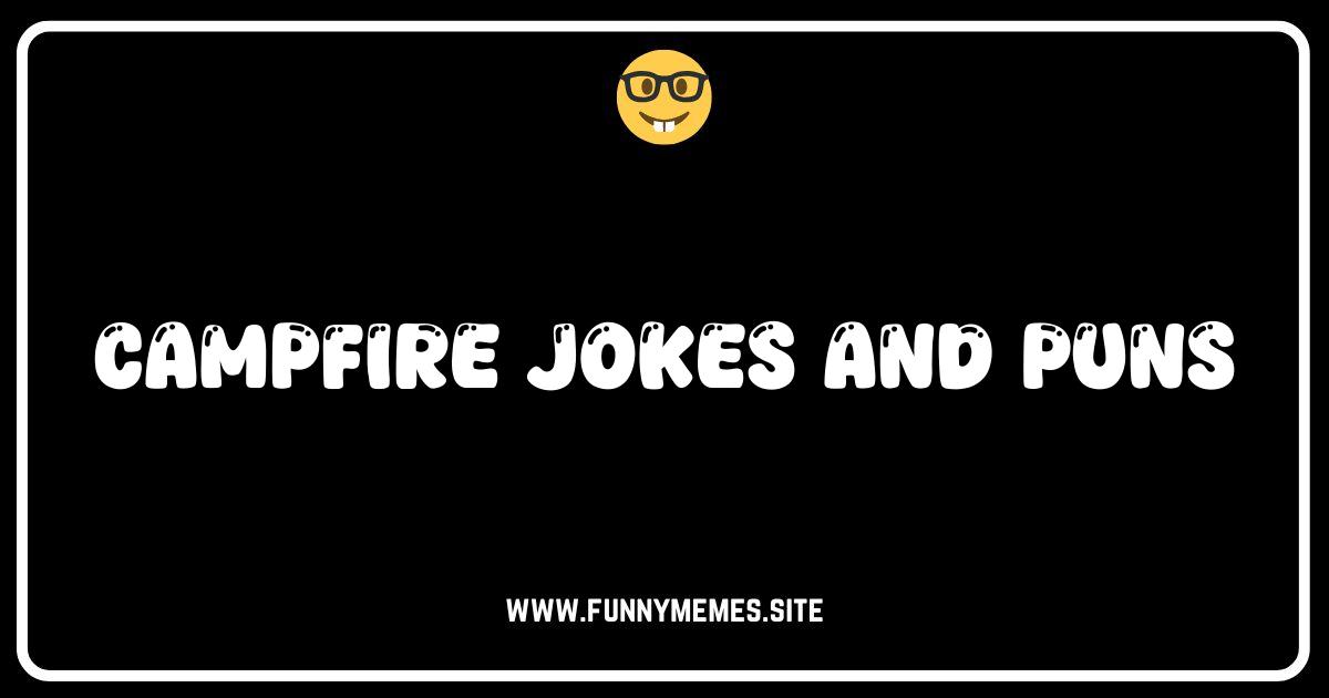 Crackling Campfire Comedy: Jokes & Puns to Spark Laughter!