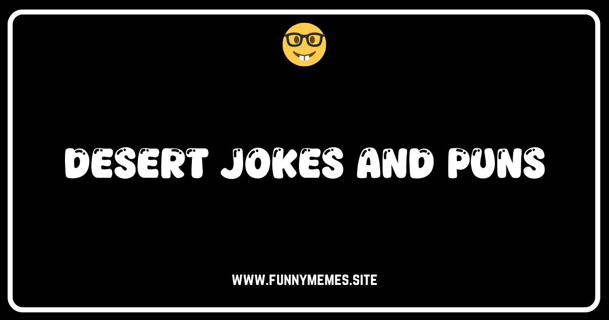 Sand-sational Humor: The Best Desert Jokes and Puns!