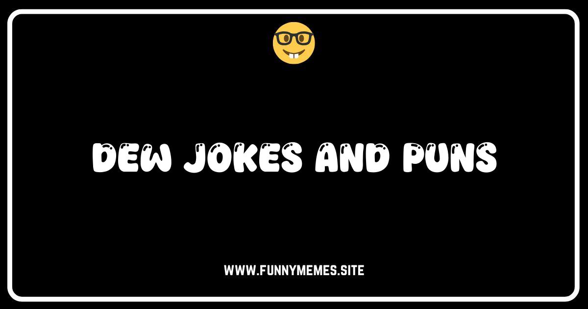 Dew You Love Puns? The Ultimate Collection of Dew Jokes!