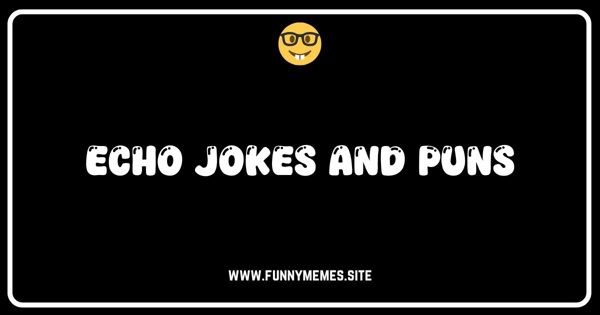 Echo Chamber Laughs: The Best Echo Jokes & Puns!