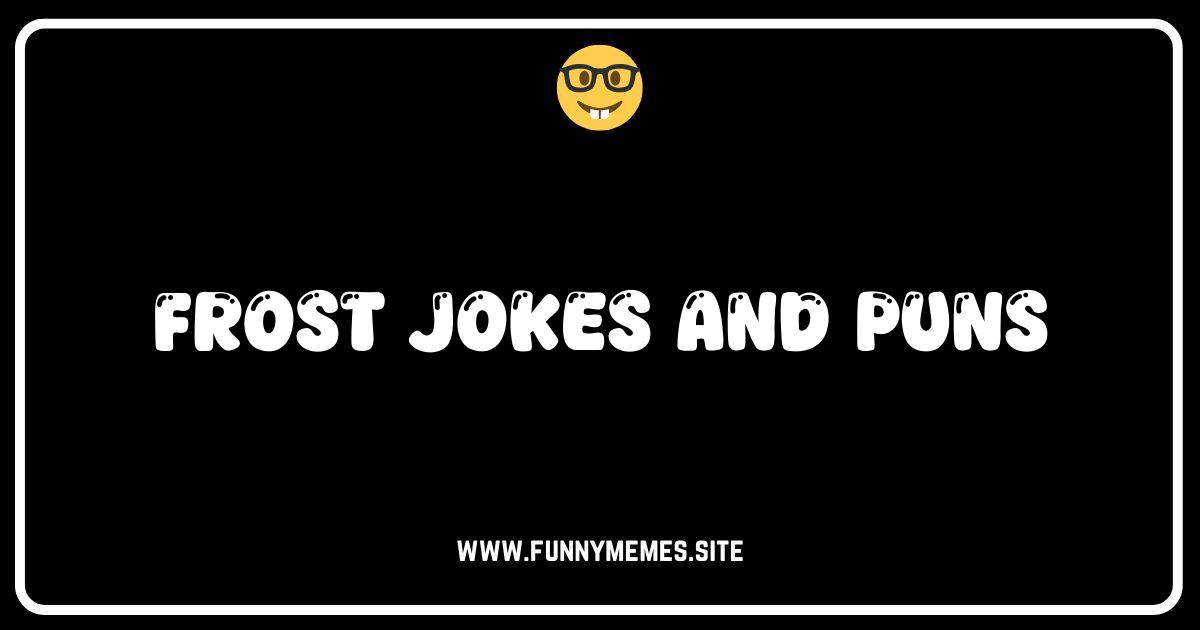Ice to See You: The Coolest Frost Jokes and Puns!