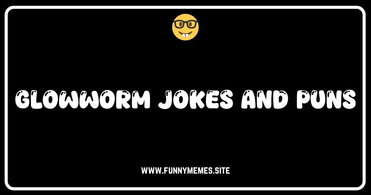 Light Up Your Life: The Best Glowworm Jokes & Puns!