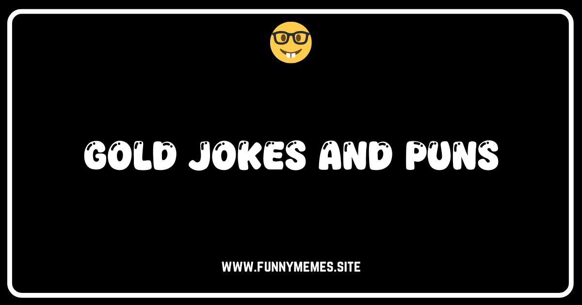 Gold Jokes So Good They're Worth Their Weight!