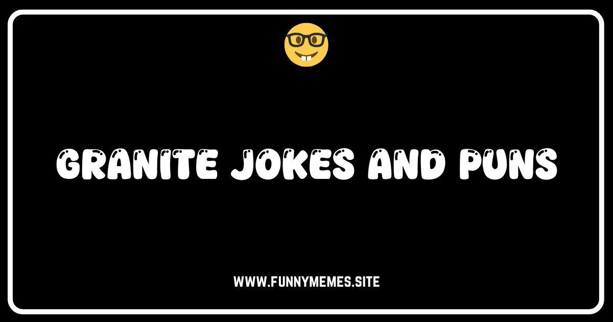 Rock Solid Humor: The Ultimate Collection of Granite Jokes and Puns
