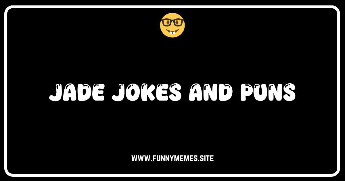 Jade Good Laughs: The Ultimate Collection of Jade Jokes and Puns
