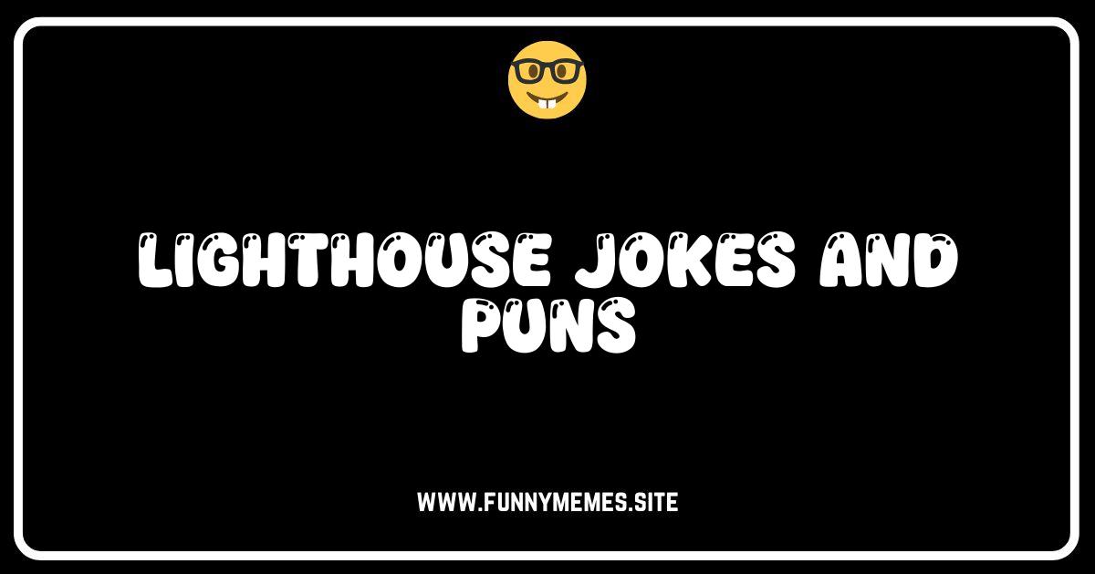 Shine a Light on Laughter: The Best Lighthouse Jokes & Puns!