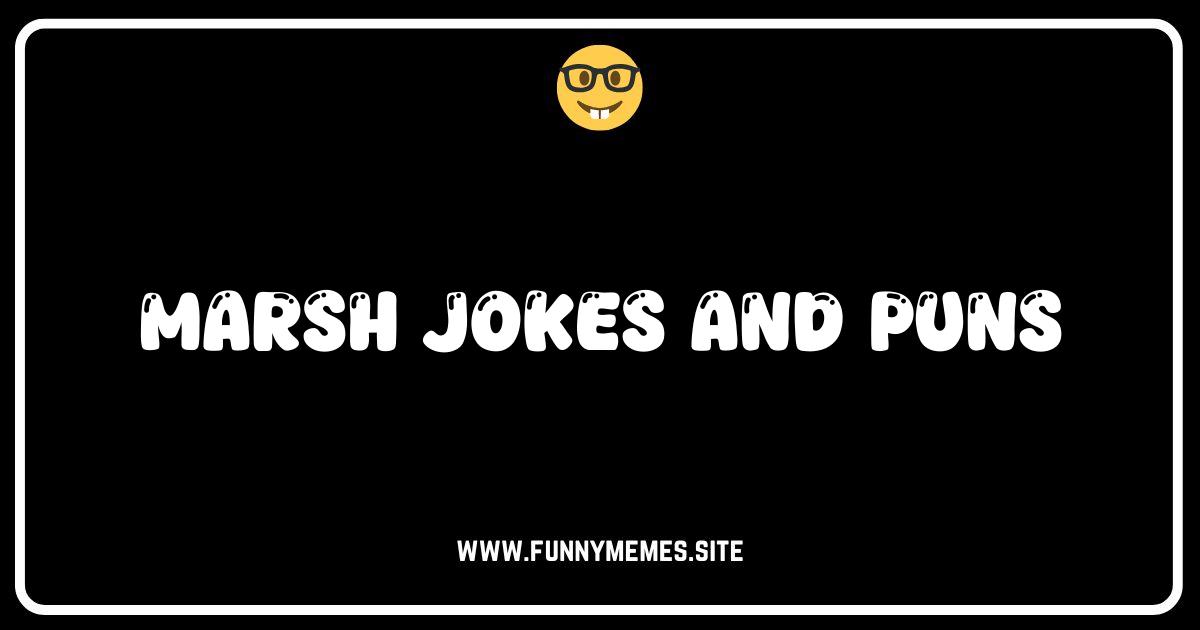 Knee-Deep in Hilarity: The Best Marsh Jokes and Puns!