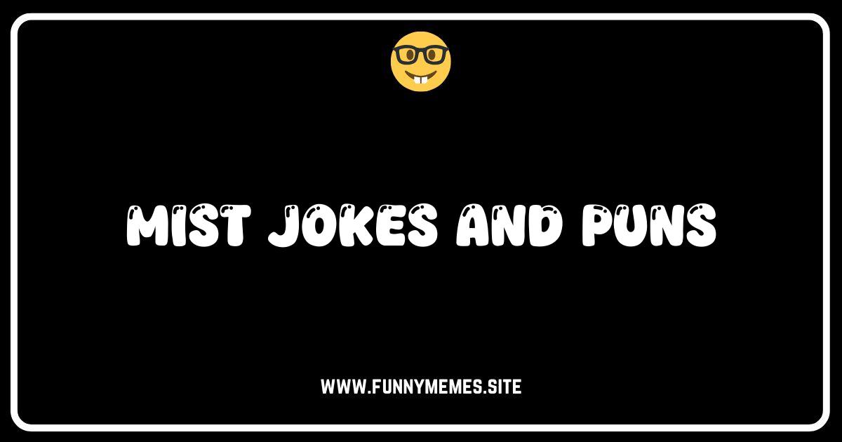 Mist Opportunities: The Foggiest Collection of Mist Jokes and Puns!