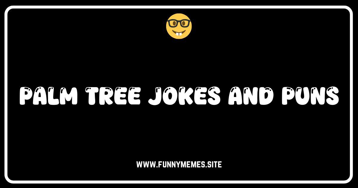 Palm Tree Jokes: Hilarious Puns to Make You Coco-Nuts!