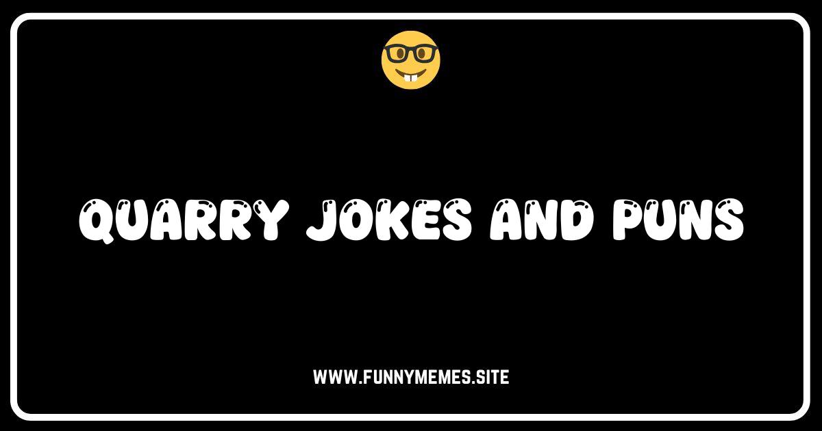 Rock Solid Humor: The Best Quarry Jokes and Puns