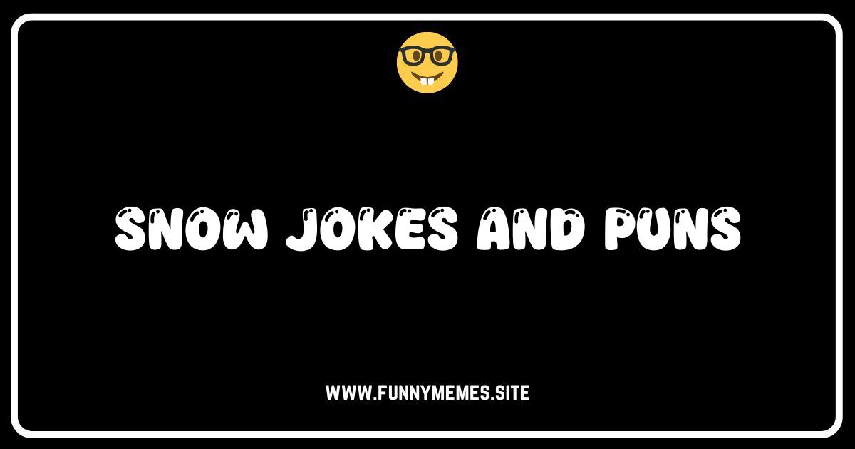Snow Funny! The Best Snow Jokes and Puns to Melt Your Heart