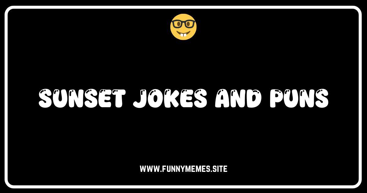 Setting Sun-sational: The Best Sunset Jokes and Puns!