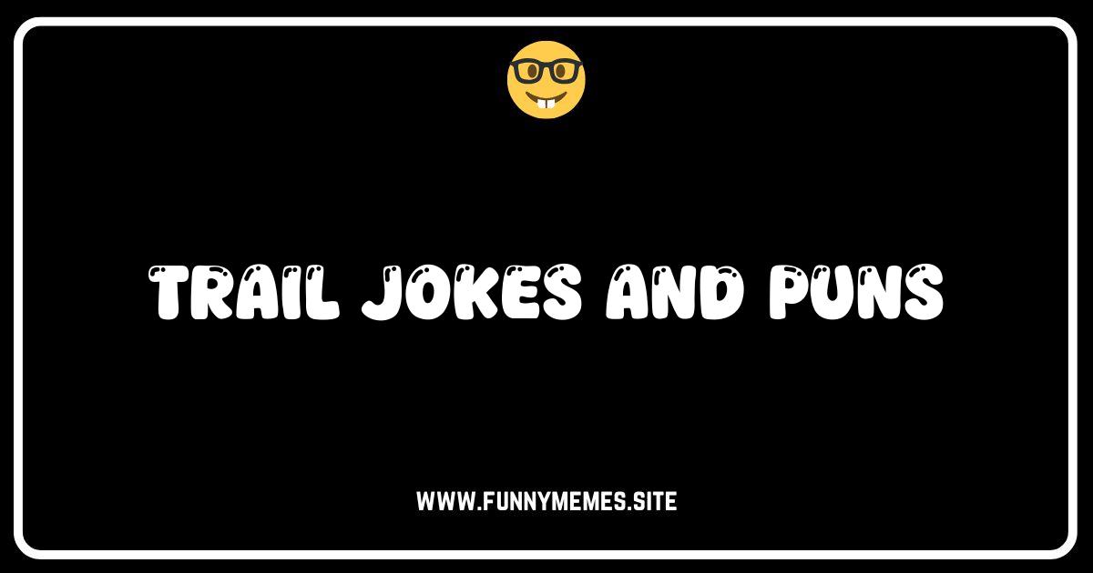 Hilarious Trail Jokes & Puns: Blaze a Trail to Laughter!