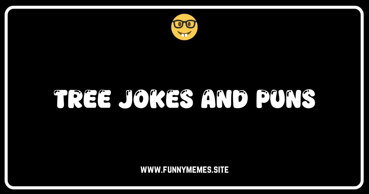 Stumped for Laughs? Branch Out with These Hilarious Tree Jokes & Puns!