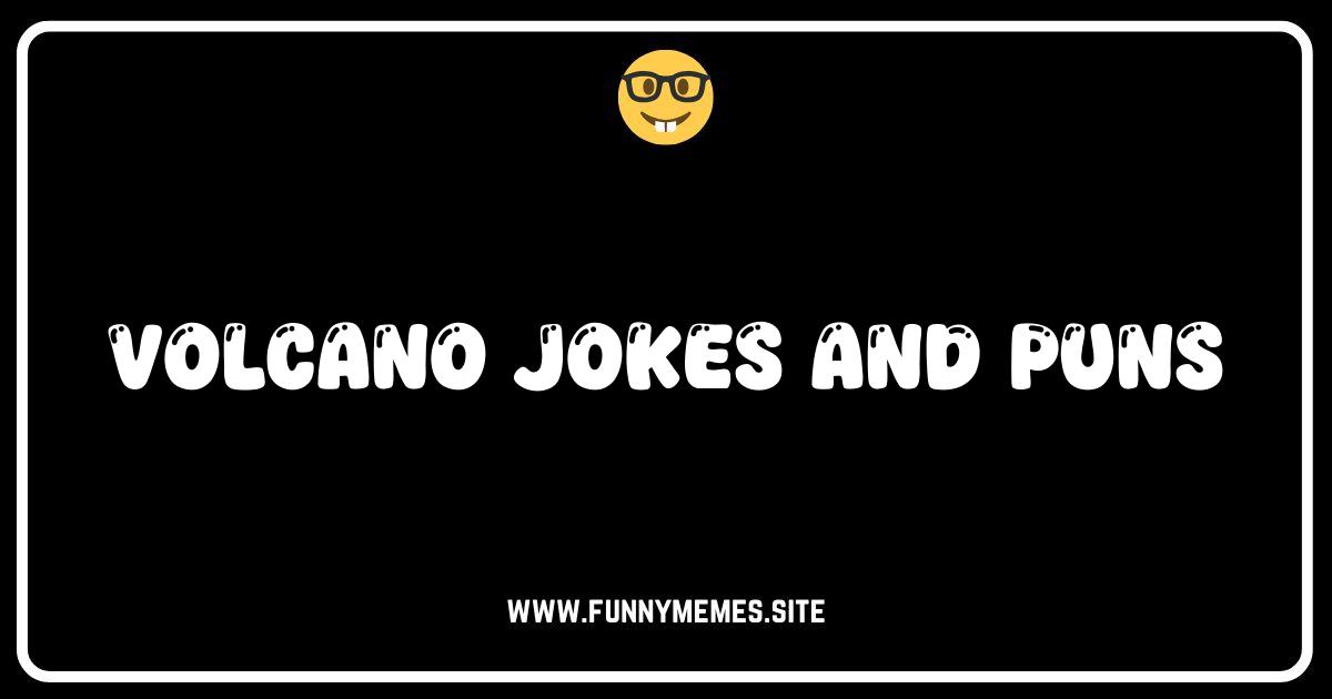 Erupting with Laughter: The Best Volcano Jokes and Puns!