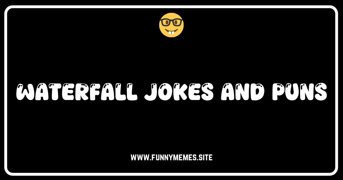 Waterfall Jokes: Get Ready to Fall Over Laughing!