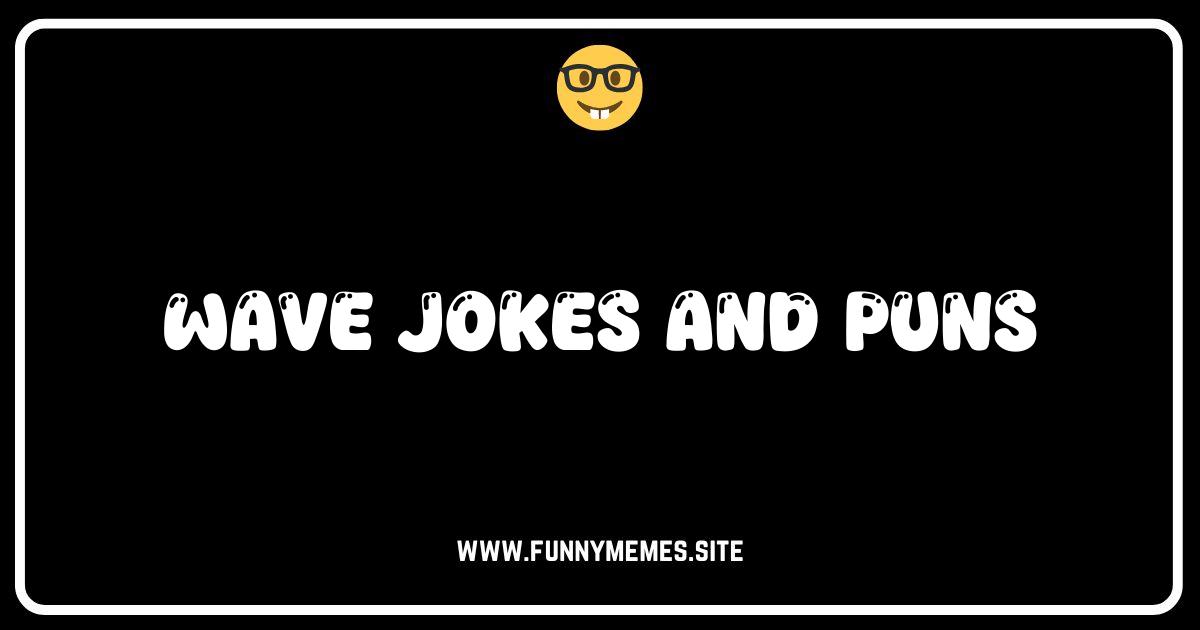 Ride the Laugh Wave: The Ultimate Collection of Wave Jokes and Puns!