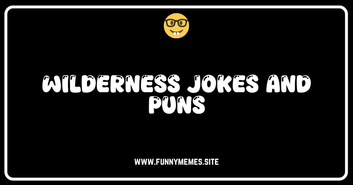 Wilderness Jokes: Hilarious Puns & One-Liners for Outdoor Lovers!