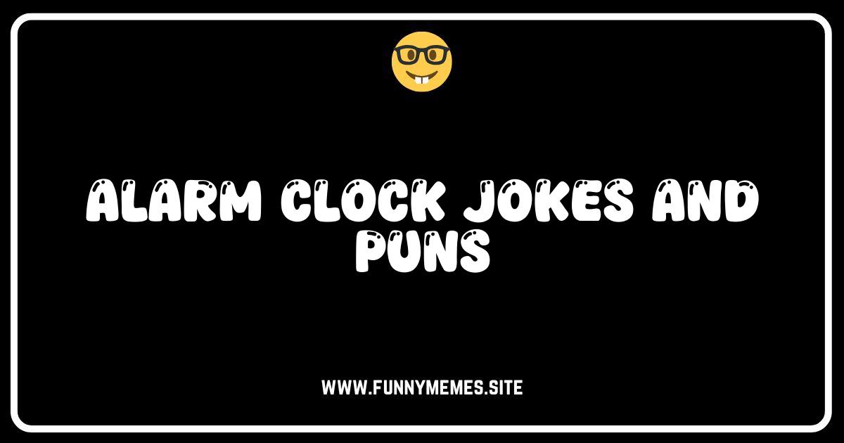 Wake Up and Laugh: The Funniest Alarm Clock Jokes & Puns!