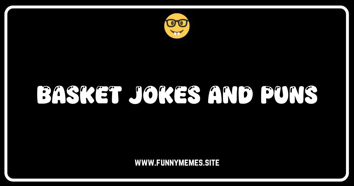 Weave Got Jokes: The Ultimate Basket Puns & Humor Collection