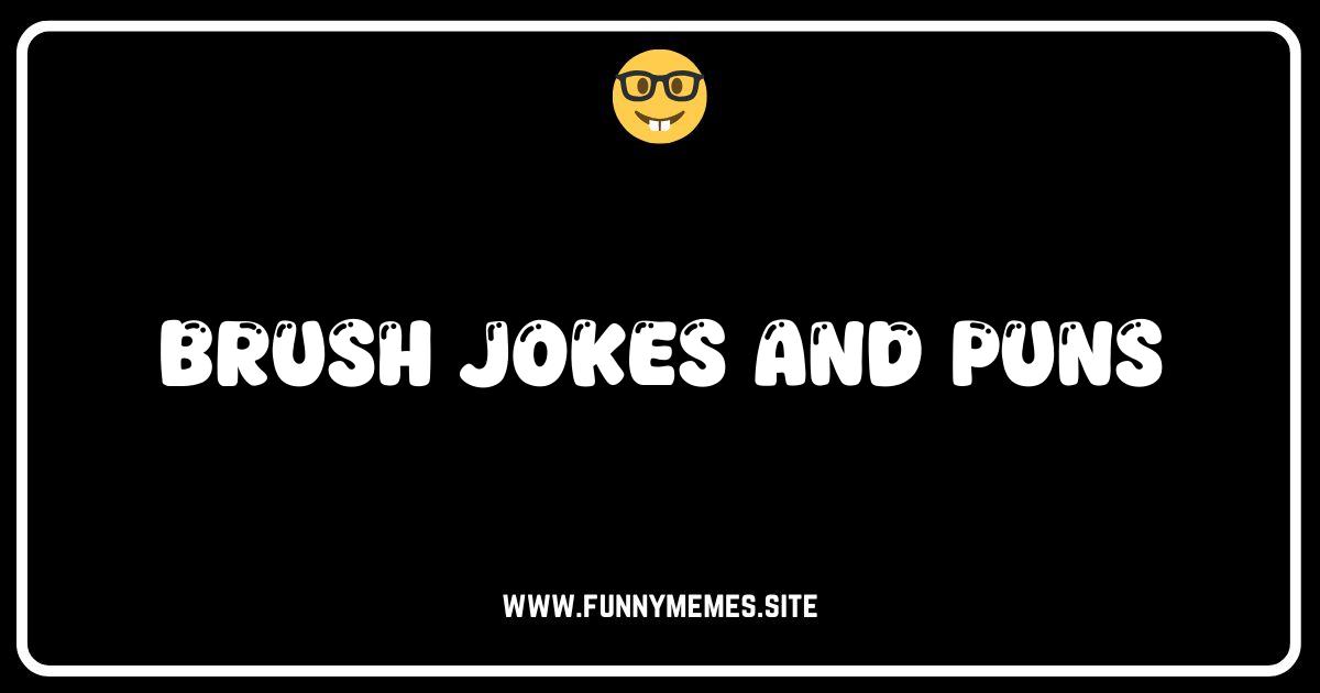 Bristle With Laughter: The Ultimate Collection of Brush Jokes and Puns!