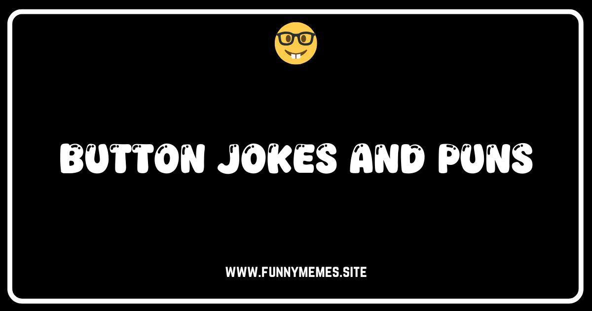 Unbutton Your Humor: The Best Button Jokes and Puns