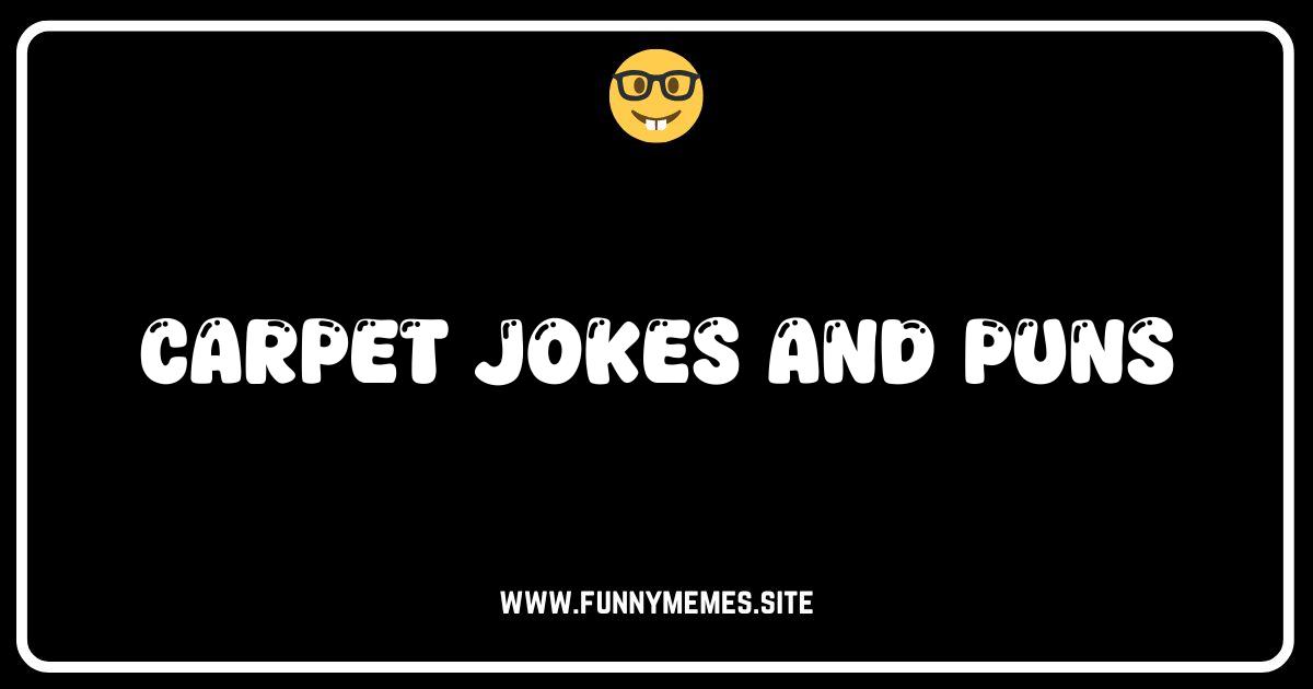 Don't Get Rugged Up! The Best Carpet Jokes and Puns