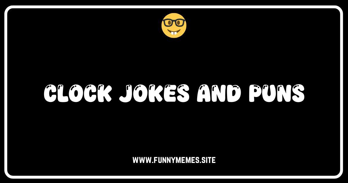 Time Flies When You're Having Fun: The Best Clock Jokes and Puns!