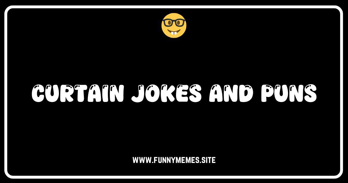 Curtain Up! Hilarious Curtain Jokes and Puns That Will Draw You In