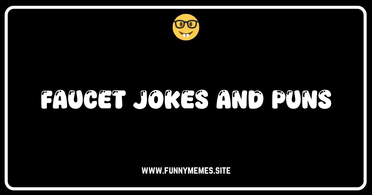 Dripping with Humor: The Best Faucet Jokes and Puns Online!