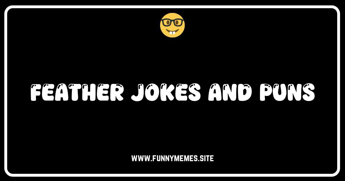 Feather Your Nest with Laughter: The Ultimate Collection of Feather Jokes and Puns!