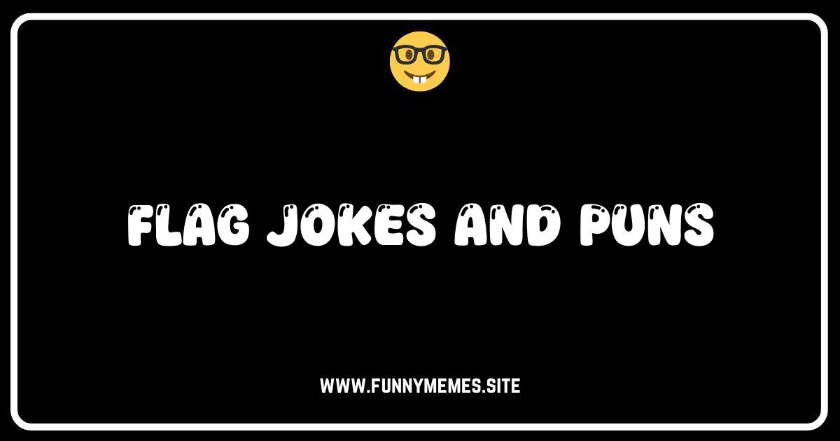 Waving the Funny: 50+ Flag Jokes and Puns to Make You Salute!