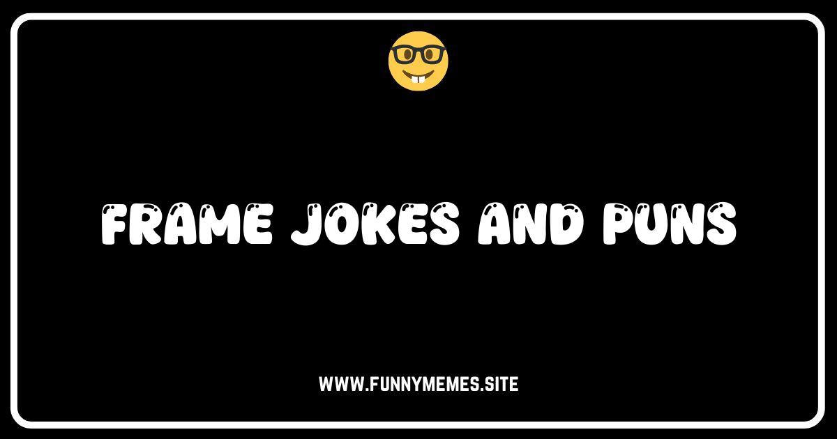 Picture This: The Funniest Frame Jokes & Puns Online!