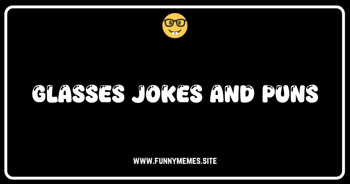 Seeing Clearly: The Best Glasses Jokes & Puns Online!