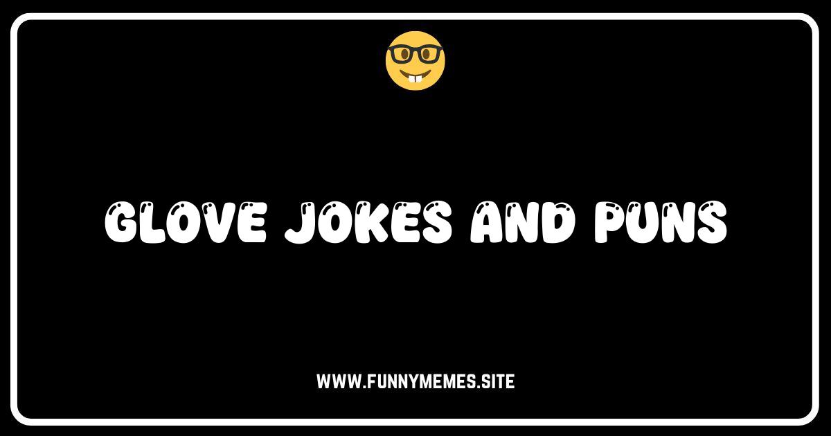 Hand Over the Laughs: The Ultimate Glove Jokes & Puns!