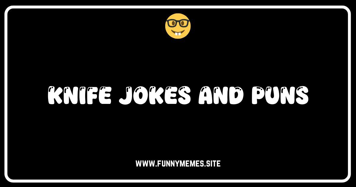 Cutting Remarks: The Sharpest Knife Jokes & Puns Online!